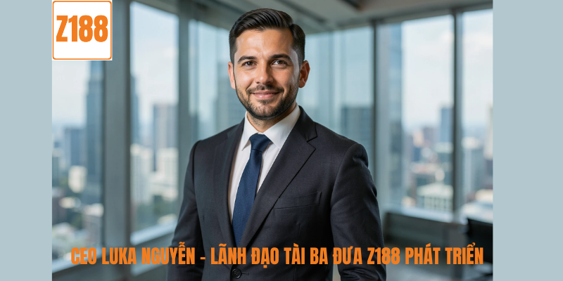 CEO Luka Nguyễn lãnh đạo đưa Z188 phát triển tại Việt Nam