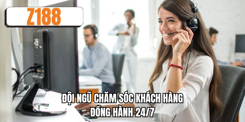 Đội ngũ chăm sóc khách hàng đồng hành 24/7