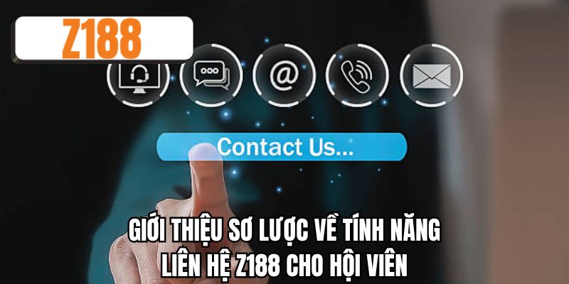 Giới thiệu sơ lược về tính năng liên hệ Z188 cho hội viên