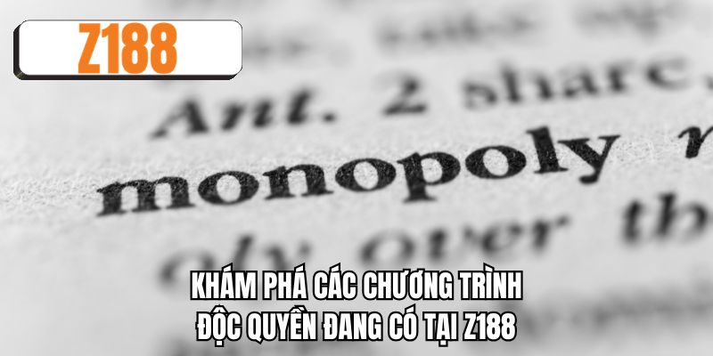 Khám phá các chương trình độc quyền đang có tại Z188